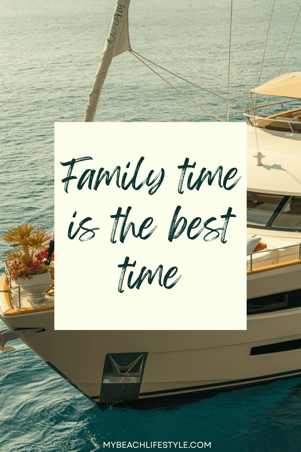A luxury yacht on the ocean with plants on the deck and an overlay text that reads 'Family time is the best time.'