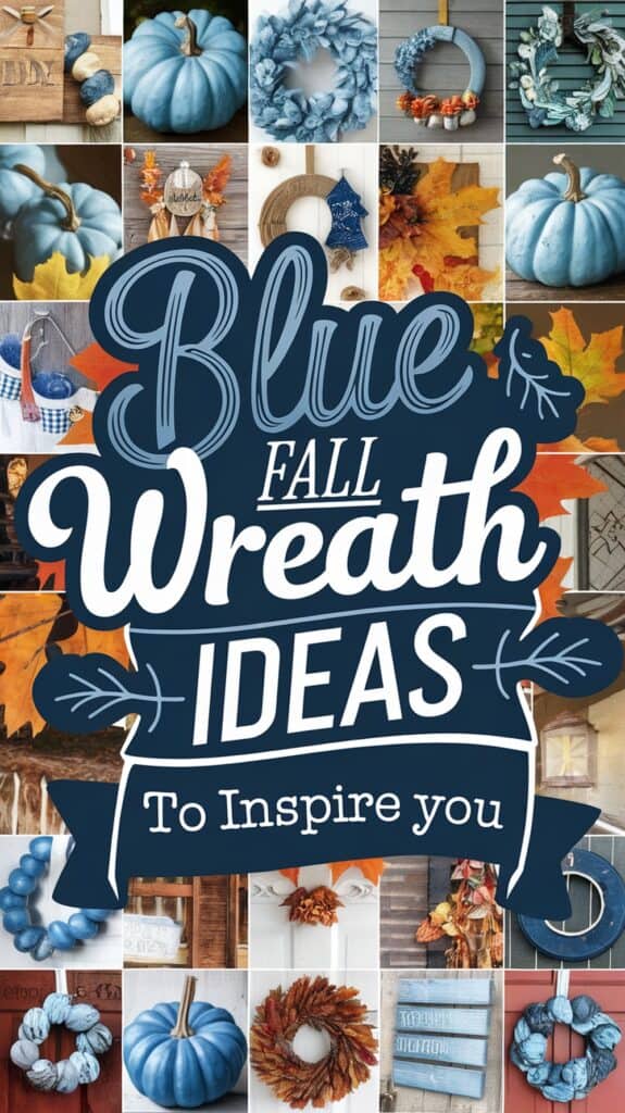 Collage of autumn-themed decorations featuring blue pumpkins, wreaths, and fall leaves, with a central text reading 'Blue Fall Wreath Ideas To Inspire You.'
