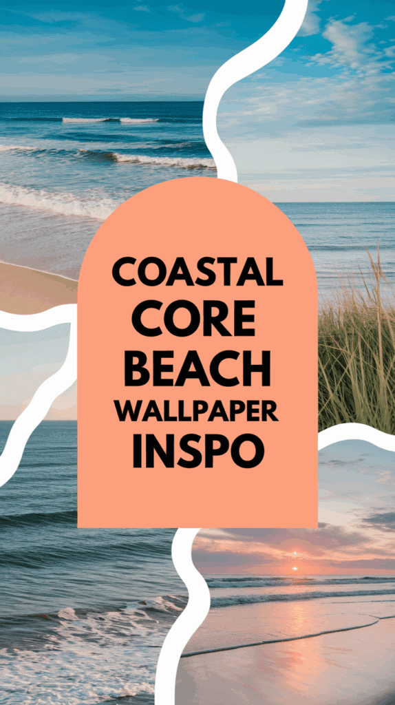 Collage of coastal beach images with waves, sandy shores, and grass, featuring the text 'Coastal Core Beach Wallpaper Inspo' in the center.