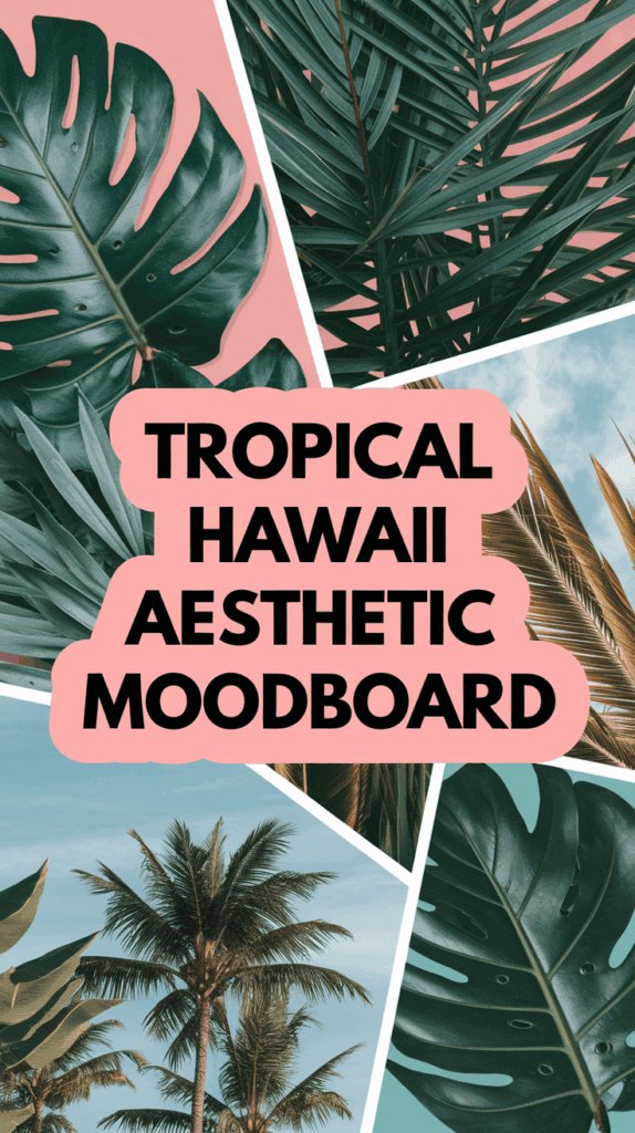 Collage-style image featuring a tropical Hawaiian theme with lush green leaves and palm trees against a pink background, accompanied by the text 'Tropical Hawaii Aesthetic Moodboard' in bold black letters.