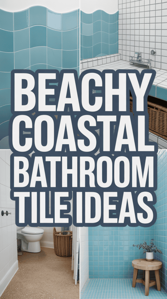 A collage showcasing various beachy coastal bathroom tiles with the text "Beachy Coastal Bathroom Tile Ideas" in bold letters.