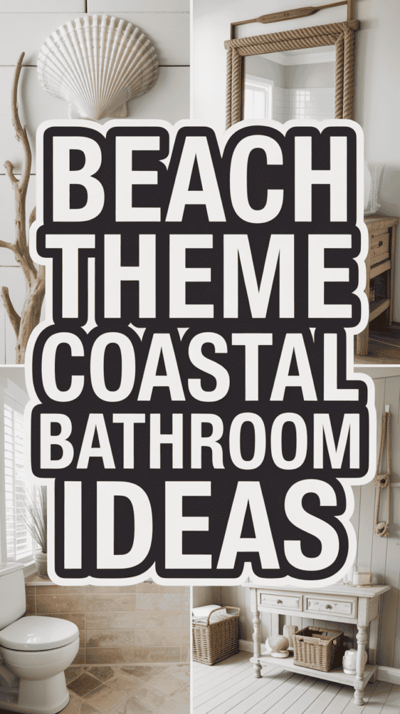 Collage with beach-themed bathroom decor, featuring a seashell, rope mirror, and coastal furniture, alongside bold text: "BEACH THEME COASTAL BATHROOM IDEAS."
