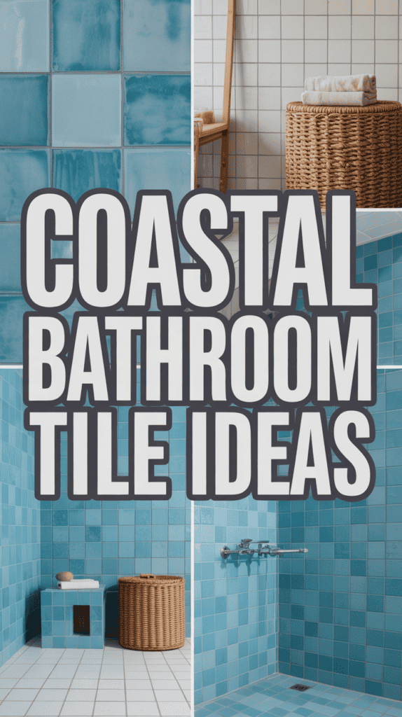 Collage of bathrooms with blue and beige tiles, featuring text: "Coastal Bathroom Tile Ideas."