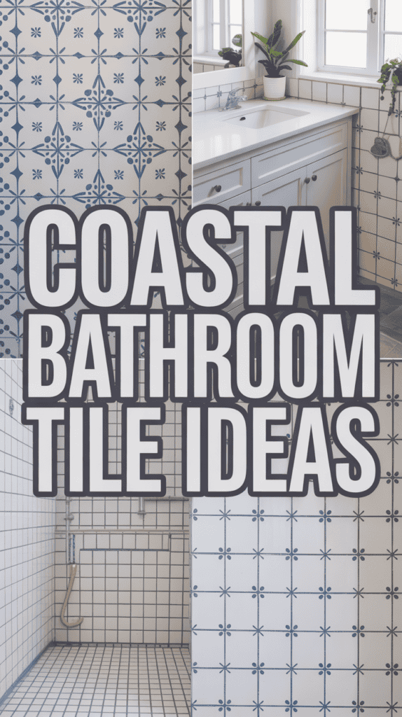 Collage of bathrooms with blue and white tile patterns, text reads "Coastal Bathroom Tile Ideas."