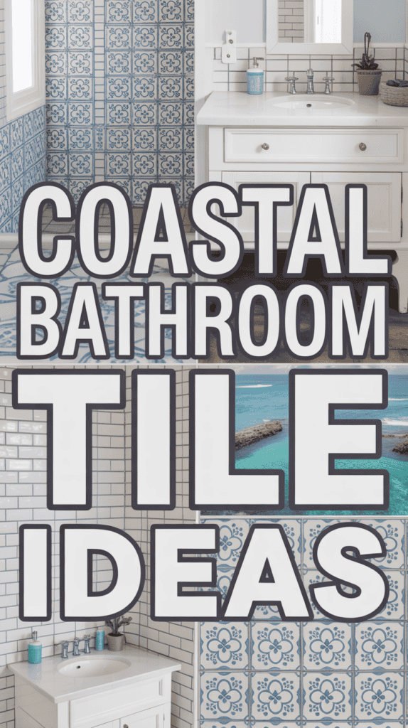 Collage of coastal bathroom designs featuring blue and white tile patterns and the text "Coastal Bathroom Tile Ideas."