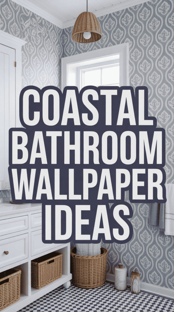 Coastal-themed bathroom with patterned wallpaper, wicker basket, and a text overlay: "Coastal Bathroom Wallpaper Ideas."