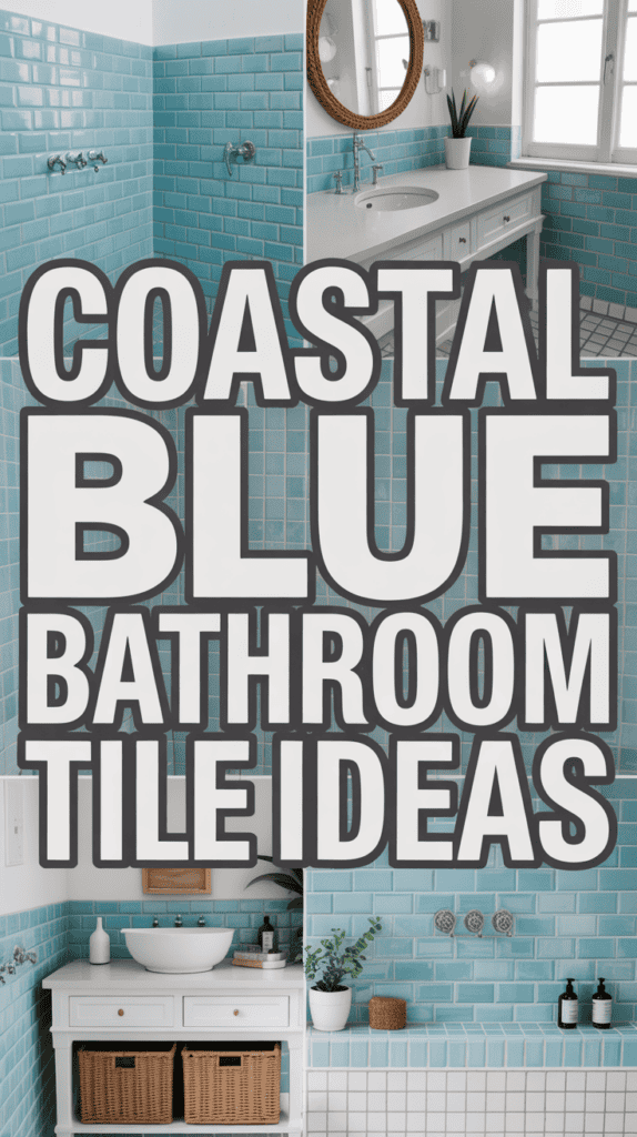 A collage showing blue tiled bathrooms with the text "Coastal Blue Bathroom Tile Ideas" prominently displayed.