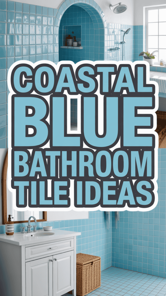 Coastal-themed bathroom with blue tiles and text overlay reading "Coastal Blue Bathroom Tile Ideas".
