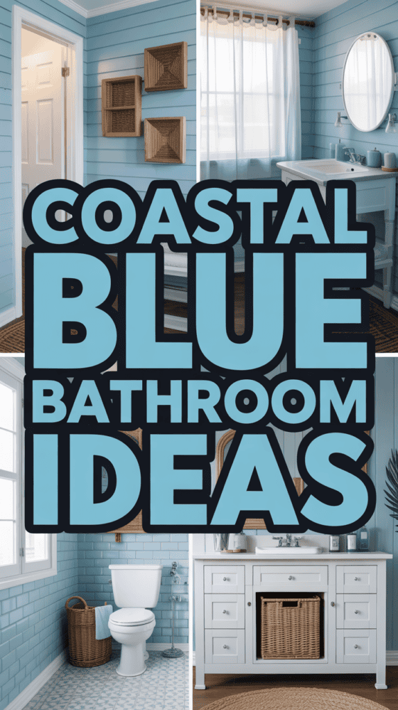 Collage of blue-themed bathrooms with white fixtures, wicker accents, and large text saying "Coastal Blue Bathroom Ideas."