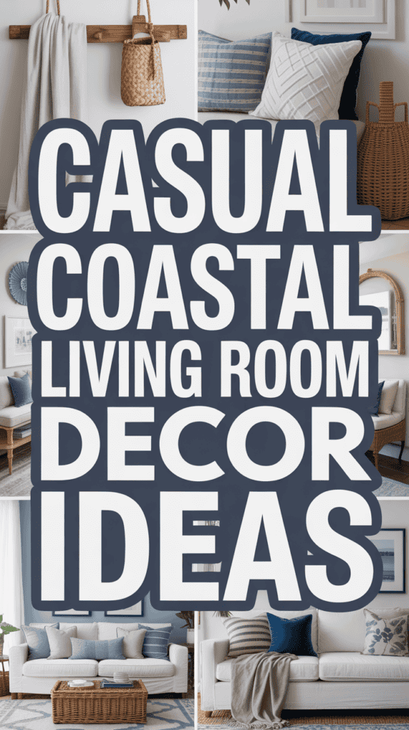 Casual coastal living room decor ideas text overlaying stylish coastal-themed interior designs.