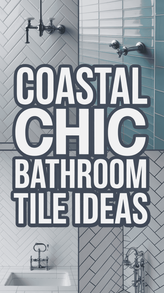 Collage of various bathroom tiles and fixtures with text: "Coastal Chic Bathroom Tile Ideas."
