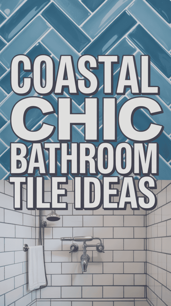 Blue herringbone and white subway tiles displayed with the text "Coastal Chic Bathroom Tile Ideas."