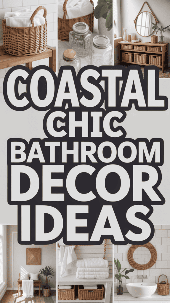 Text reads "Coastal Chic Bathroom Decor Ideas" with images of wicker baskets, towels, and mirrors in a bathroom setting.