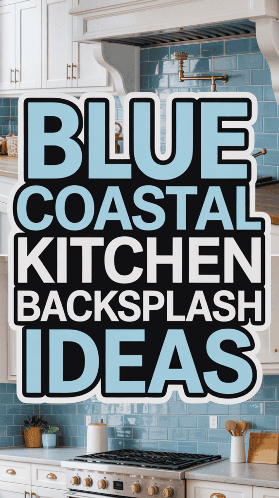 Text: "Blue Coastal Kitchen Backsplash Ideas" over a kitchen with blue tile backsplash and white cabinets.