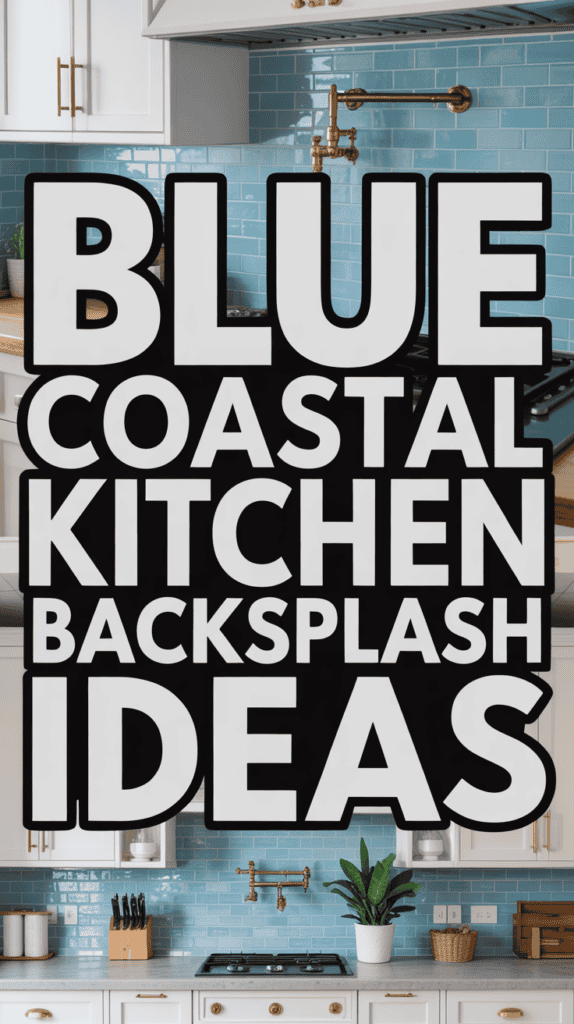 Text reading "Blue Coastal Kitchen Backsplash Ideas" over a kitchen with a blue tile backsplash and brass fixtures.