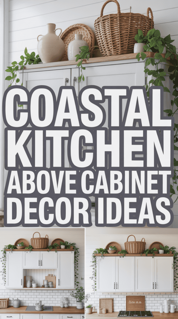 Text reads: "Coastal Kitchen Above Cabinet Decor Ideas" with images of a kitchen featuring plants and wicker baskets above cabinets.