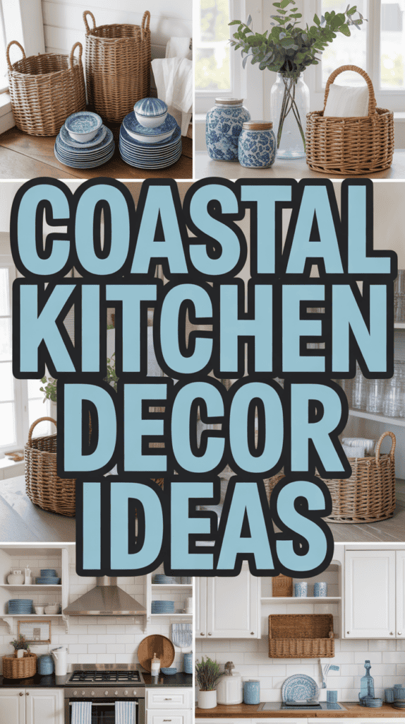 Collage of a coastal-themed kitchen with wicker baskets, blue pottery, and text reading "Coastal Kitchen Decor Ideas."