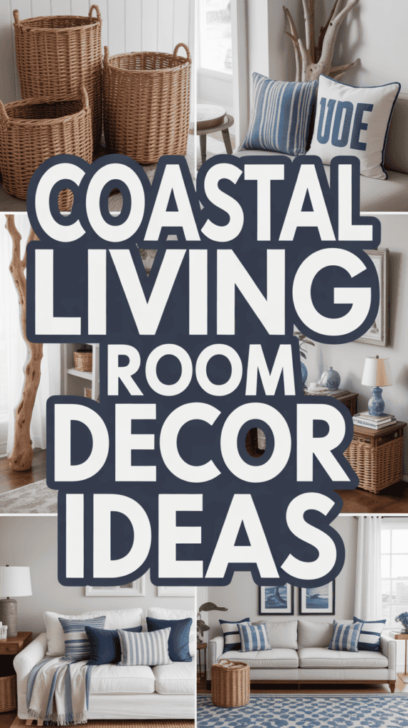Collage with text "Coastal Living Room Decor Ideas," showcasing wicker baskets and blue-striped pillows.