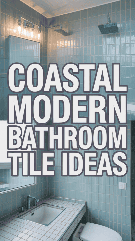 Bathroom with blue-green tiles, a modern sink, and text reading "Coastal Modern Bathroom Tile Ideas."