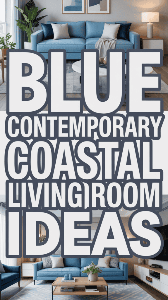 Text reading "Blue Contemporary Coastal Living Room Ideas" over images of living rooms with blue sofas and modern decor.