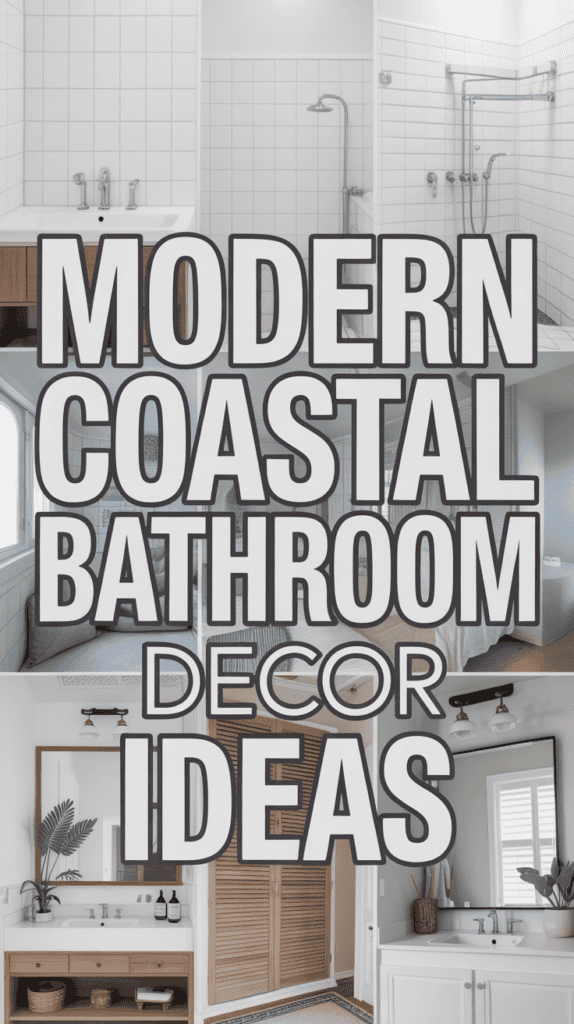 Collage showing modern coastal bathroom decor with white tiles, wooden elements, and large text reading "Modern Coastal Bathroom Decor Ideas."