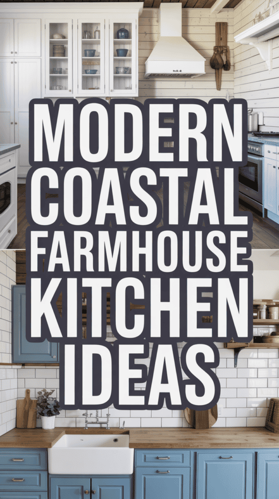 Text reading "Modern Coastal Farmhouse Kitchen Ideas" over images of kitchens with white and blue cabinetry, subway tiles, and wood accents.